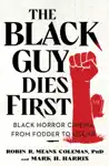 The Black Guy Dies First by Robin R Means Coleman & Mark H. Harris Book Summary, Reviews and Downlod