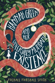 Hannah Green and Her Unfeasibly Mundane Existence - Michael Marshall Smith