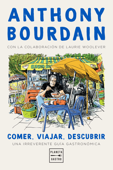 Comer, viajar, descubrir - Anthony Bourdain