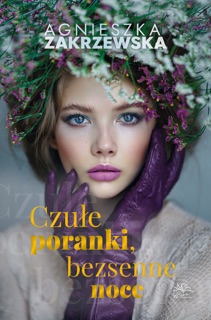Czułe poranki, bezsenne noce by Agnieszka Zakrzewska