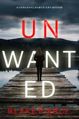 Unwanted (A Cora Shields Suspense Thriller—Book 2) by Blake Pierce book
