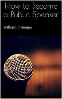 How to Become a Public Speaker by William Pittenger