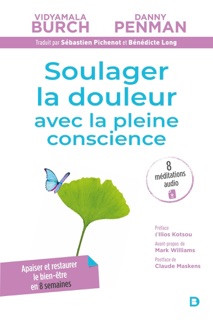 Soulager la douleur avec la pleine conscience : Apaiser réduire le stress et restaurer le bien-être - Programme Breathworks - MBPM by Vidyamala Burch, Sébastien Pichenot, Danny Penman & Bénédicte Long