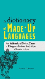 The Dictionary of Made-Up Languages - Stephen D. Rogers