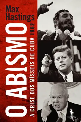 O Abismo - A Crise dos Mísseis de Cuba 1962