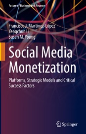 Social Media Monetization - Francisco J. Martínez-López, Yangchun Li & Susan M. Young