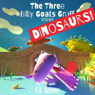 The Three Billy Goats Gruff Retold With Dinosaurs! by E. B. Adams