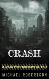 Crash - A Dark Post-Apocalyptic Tale - Michael Robertson