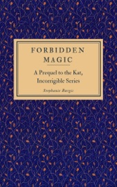 Forbidden Magic (A Prequel to the Kat, Incorrigible Series) - Stephanie Burgis