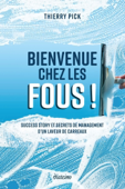 Bienvenue chez les Fous ! - Success story et secrets de management d'un laveur de carreaux - Thierry Pick