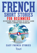 French Short Stories for Beginners:20 Exciting Short Stories to Easily Learn French & Improve Your Vocabulary - Touri Language Learning