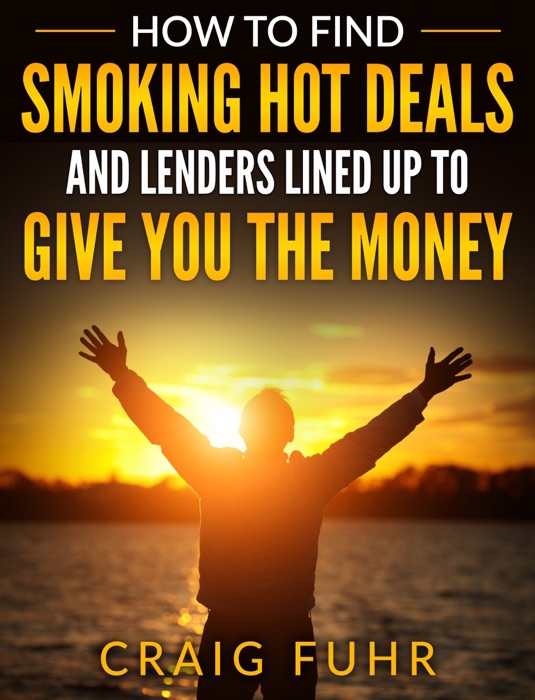 How To Find Smoking Hot Deals and Lenders Lined Up to Give You The Money