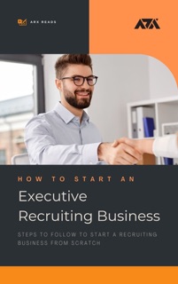 How to Start an Executive Recruiting Business by ARX Reads