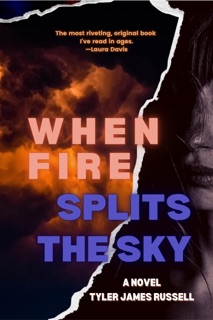 When Fire Splits the Sky by Tyler James Russell