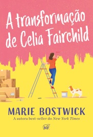 A transformação de Celia Fairchild – Um cozy romance sobre amizade, família e resiliência, perfeito para fãs de Sarah Morgan - Marie Bostwick