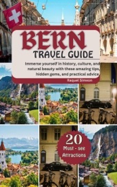 BERN TRAVEL GUIDE 2024-2025 - Raquel Simeon