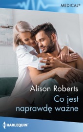 Co jest naprawdę ważne - Alison Roberts & Iza Kwiatkowska