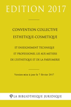 Convention collective Esthétique-Cosmétique et Enseignement technique et professionnel lié aux métiers de l'esthétique et de la parfumerie - La Bibliothèque Juridique