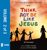 A Believe Devotional for Kids: Think, Act, Be Like Jesus, Vol. 2 - Randy Frazee