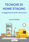 Tecniche di Home Staging. 20 Suggerimenti facili e di successo - Lucia Strona