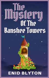 The Mystery of Banshee Towers by Enid Blyton