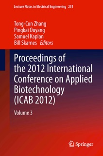 Proceedings of the 2012 International Conference on Applied Biotechnology (ICAB 2012) by Tong-Cun Zhang, Pingkai Ouyang, Samuel Kaplan & Bill Skarnes