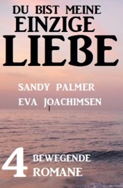 Du bist meine einzige Liebe: 4 bewegende Romane - Sandy Palmer & Eva Joachimsen