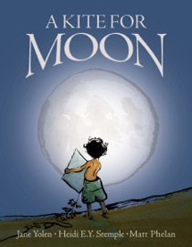A Kite for Moon - Jane Yolen & Heidi E.Y. Stemple