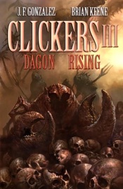 Clickers III: Dagon Rising - J. F. Gonzalez & Brian Keene