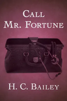 Call Mr. Fortune by H. C. Bailey book