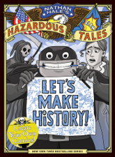 Let's Make History! (Nathan Hale's Hazardous Tales) - Nathan Hale Cover Art