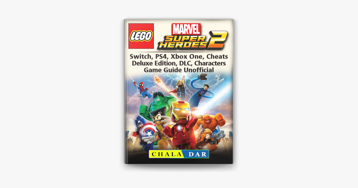 Lego Marvel Super Heroes 2, Switch, PS4, Xbox One, Cheats, Deluxe Edition,  DLC, Characters, Game Guide Unofficial on Apple Books