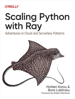 Scaling Python with Ray by Holden Karau & Boris Lublinsky