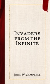 Invaders from the Infinite - John W. Campbell