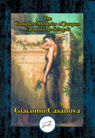 The Complete Memoirs of Jacques Casanova de Seingalt - Giacomo Casanova