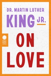 Dr. Martin Luther King Jr. on Love - Dr. Martin Luther King Jr.