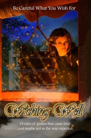 Wishing Well - Emily Martha Sorensen, Kay Hanifen, Sylvia Son, Kara Race-Moore, Laura G. Kaschak, Remy Allen, Alyssa Beatty, C.B. Calsing, Edward Ahern, Katie Kent, J. L. Royce, Daniel R. Robichaud, Stephanie Kvellestad, Dana Bel, Ioanna Papadopoulou, Thomas Nicholson, Diana Benedict, Rob Nisbet, Peter Sartucci & Sam Knight