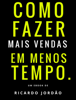 Como fazer mais vendas em menos tempo. - Ricardo Jordão Magalhães