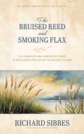 The Bruised Reed and Smoking Flax - Richard Sibbes