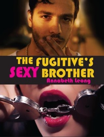 The Fugitive's Sexy Brother - Annabeth Leong