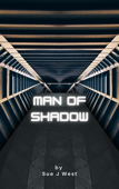 Man of Shadow - Sue J West