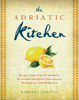 The Adriatic Kitchen - Barbara Unković