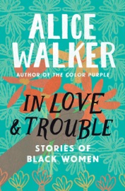 In Love & Trouble - Alice Walker