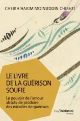 Le livre de la guérison soufie - Le pouvoir de l'amour absolu de produire des miracles de guérison