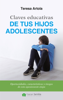 Claves educativas de tus hijos adolescentes - Teresa Artola