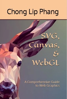 SVG, Canvas, & WebGL by Chong Lip Phang