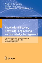 Knowledge Discovery, Knowledge Engineering and Knowledge Management - Ana Fred, David Aveiro, Jan Dietz, Ana Salgado, Jorge Bernardino & Joaquim Filipe