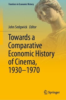 Towards a Comparative Economic History of Cinema, 1930–1970 by John Sedgwick