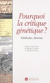 Pourquoi la critique génétique ? Méthodes, théories - Michel Contat & Pierre-Marc de Biasi