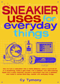 Sneakier Uses for Everyday Things - Cy Tymony